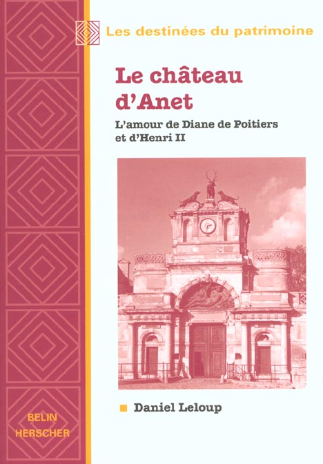 Le château d'Anet. L'amour de Diane de Poitiers et d'Henri II