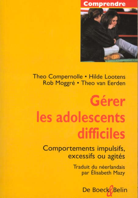 Gérer les adolescents difficiles. Comportements impulsifs, excessifs ou agités