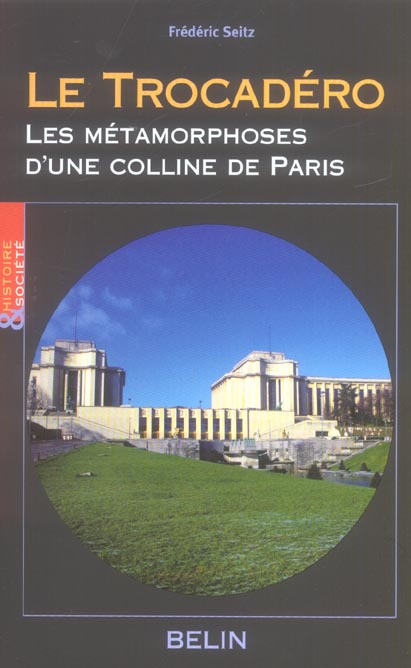 Le Trocadéro. Les métamorphoses d'une colline de Paris
