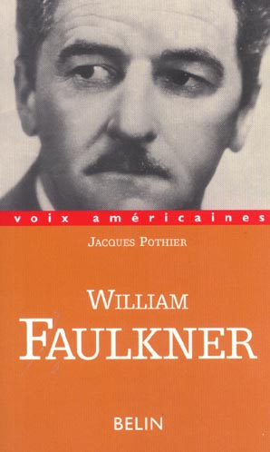 William Faulkner. Essayer de tout dire