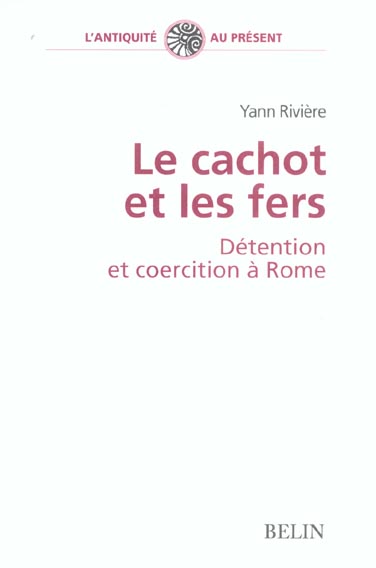 Le cachot et les fers. Détention et coercition à Rome