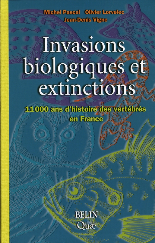 Invasions biologiques et extinctions. 11 000 Ans d'histoire des vertébrés en France