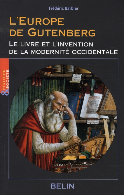 L'Europe de Gutenberg. Le livre et l'invention de la modernité occidentale (XIIIe-XVIe siècle)
