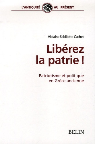 Libérez la patrie ! Patriotisme et politique en Grèce ancienne