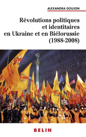 Révolutions politiques et identitaires en Ukraine et Biélorussie (1988-2008)