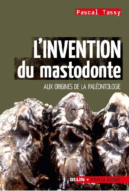 L'invention du mastodonte. Aux origines de la paléontologie