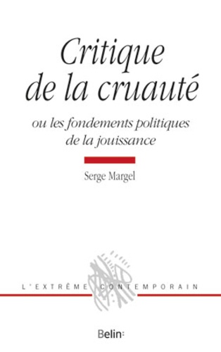 Critique de la cruauté. Ou les fondements politiques de la jouissance