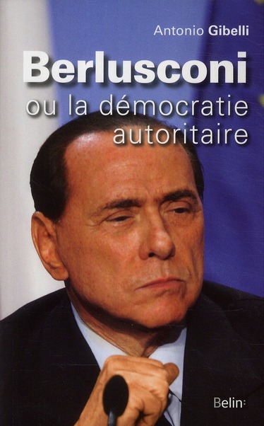 Berlusconi ou la démocratie autoritaire