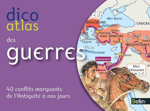 Dico Atlas des guerres. 40 conflits de l'Antiquité à nos jours