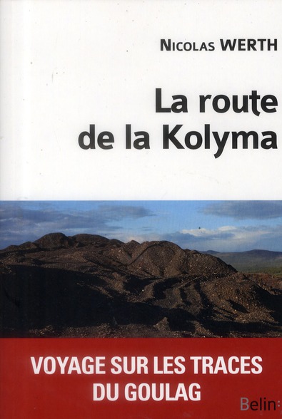 La route de la Kolyma. Voyage sur les traces du goulag