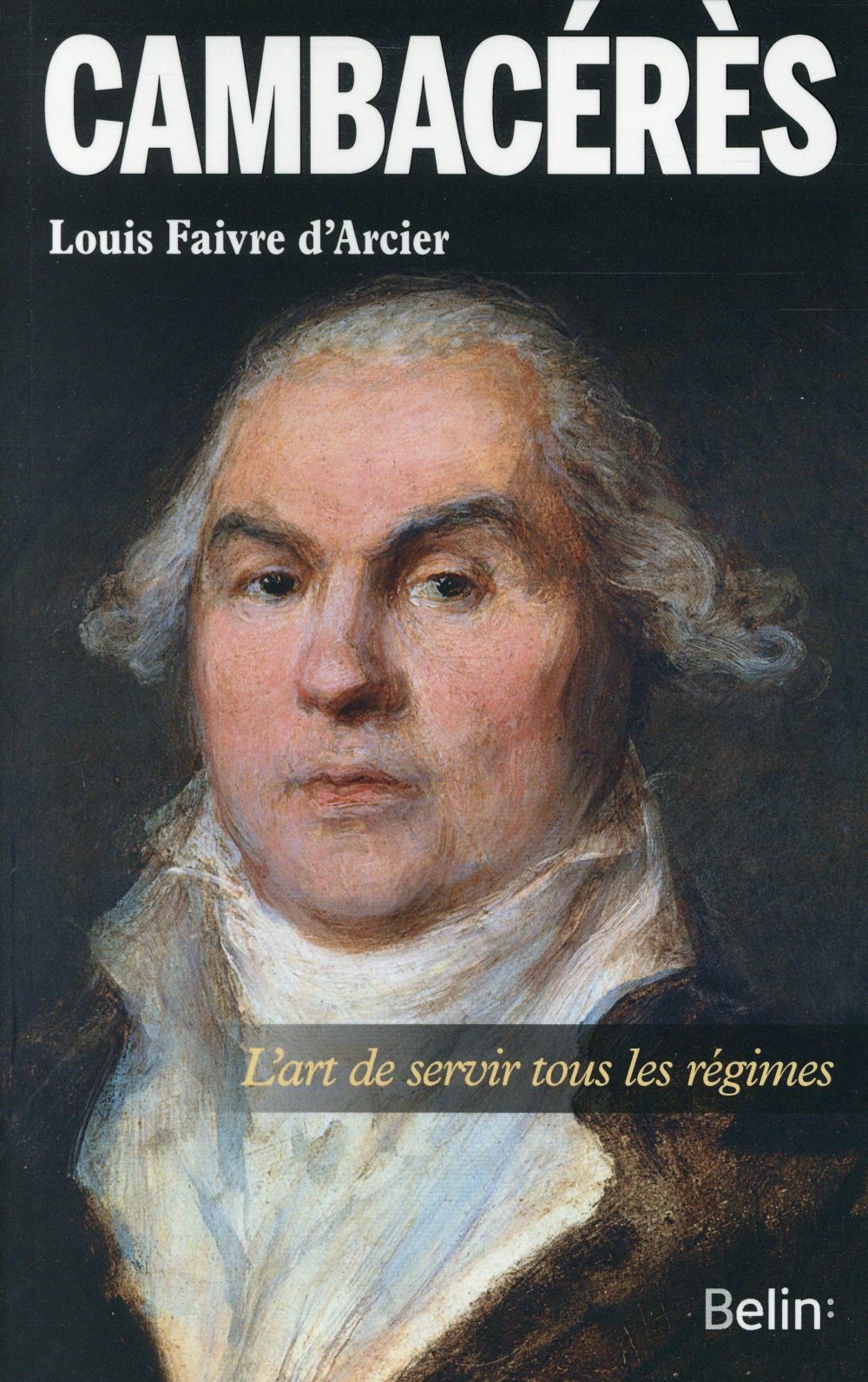 Cambacérès. L'art de servir tous les régimes