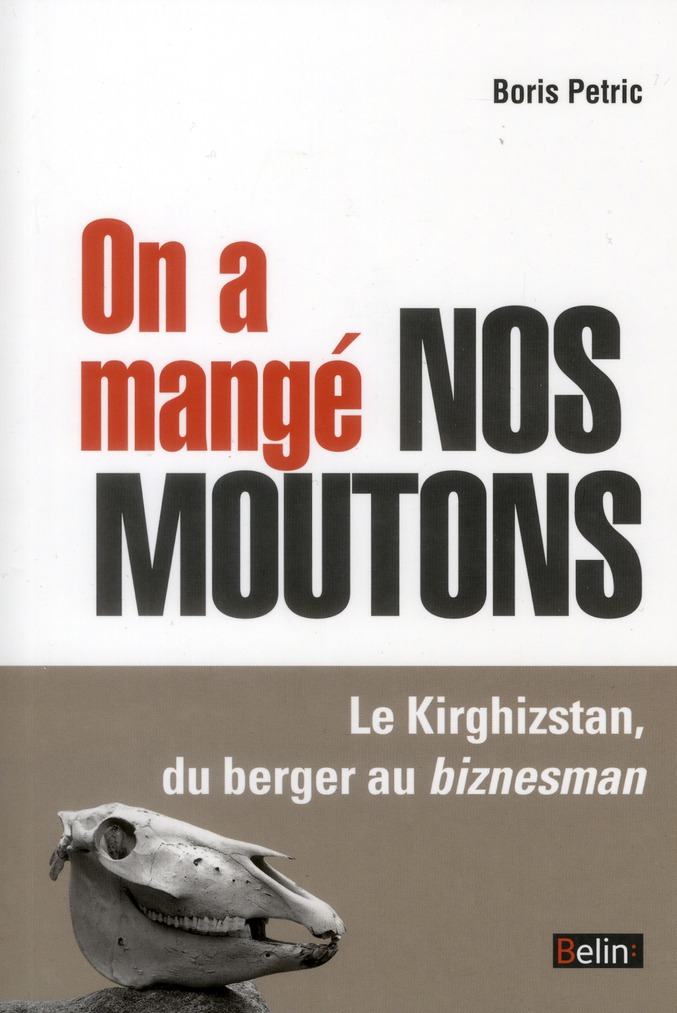 On a mangé nos moutons. Le Kirghizstan, du berger au biznesman