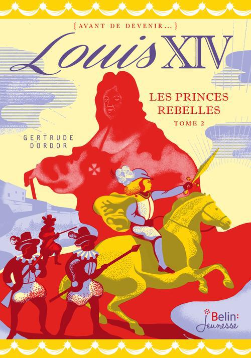 Louis XIV Tome 2 : Les princes rebelles