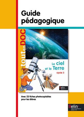 Le ciel et la Terre cycle 3. Guide pédagogique