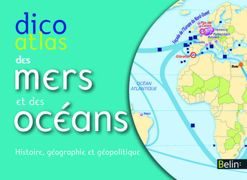 Dico atlas des mers et des océans. Histoire, géographie et géopolitique
