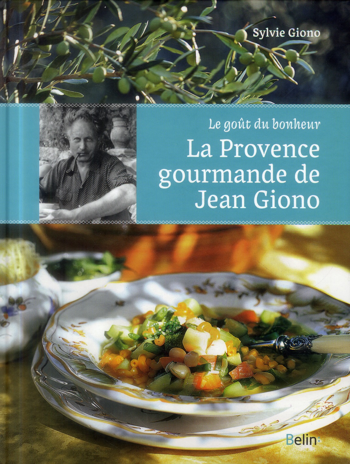 La Provence gourmande de Jean Giono. Le goût du bonheur.