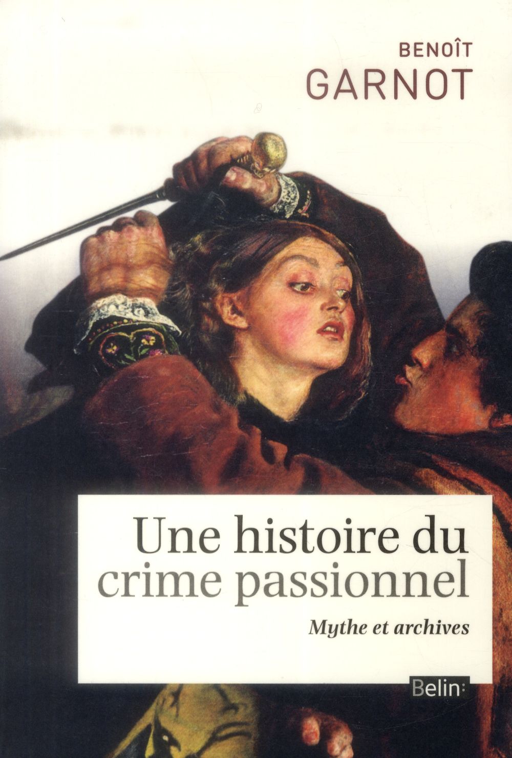 Une histoire du crime passionnel. Mythes et archives