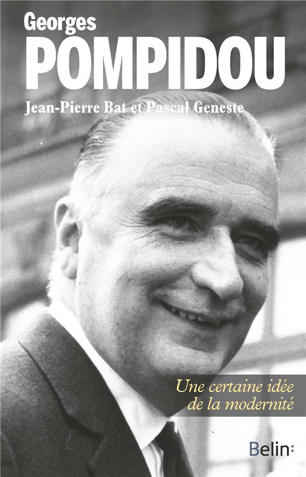 Georges Pompidou. Une certaine idée de la modernité