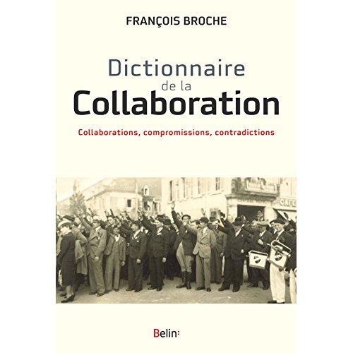 Dictionnaire de la Collaboration. Collaborations, compromissions, contradictions