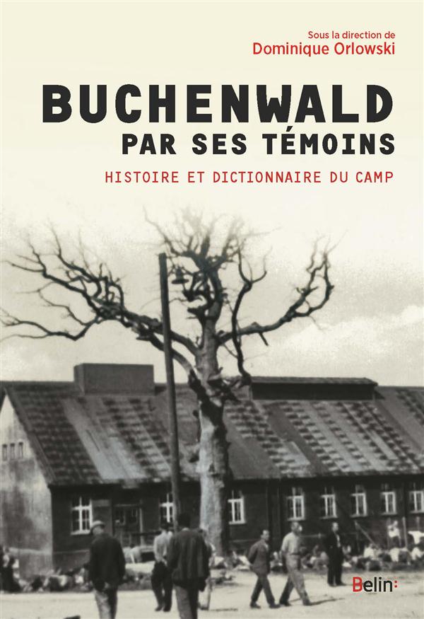 Buchenwald par ses témoins. Histoire et dictionnaire du camp et de ses kommandos