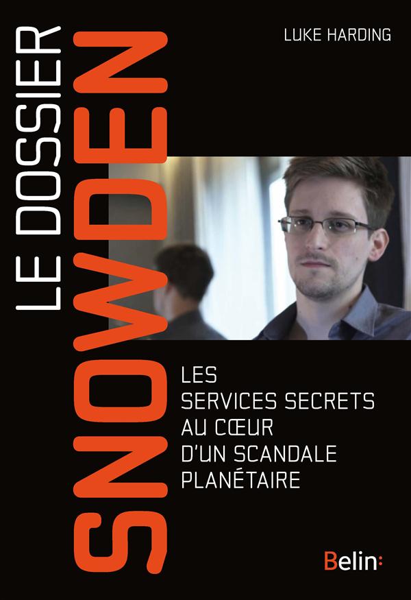 Le dossier Snowden. Les services secrets au coeur d'un scandale planétaire