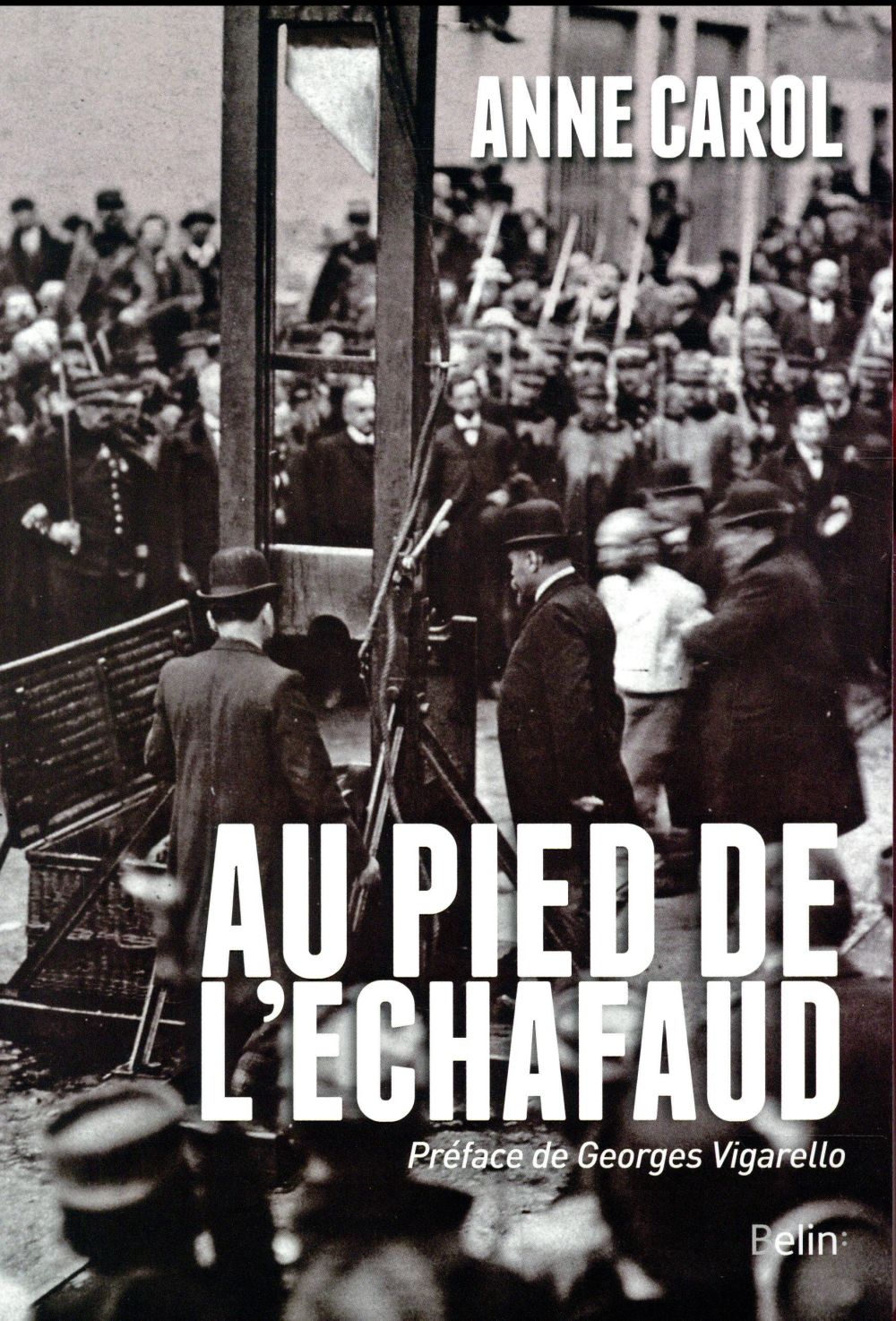 Au pied de l'échafaud. Une histoire sensible de l'exécution