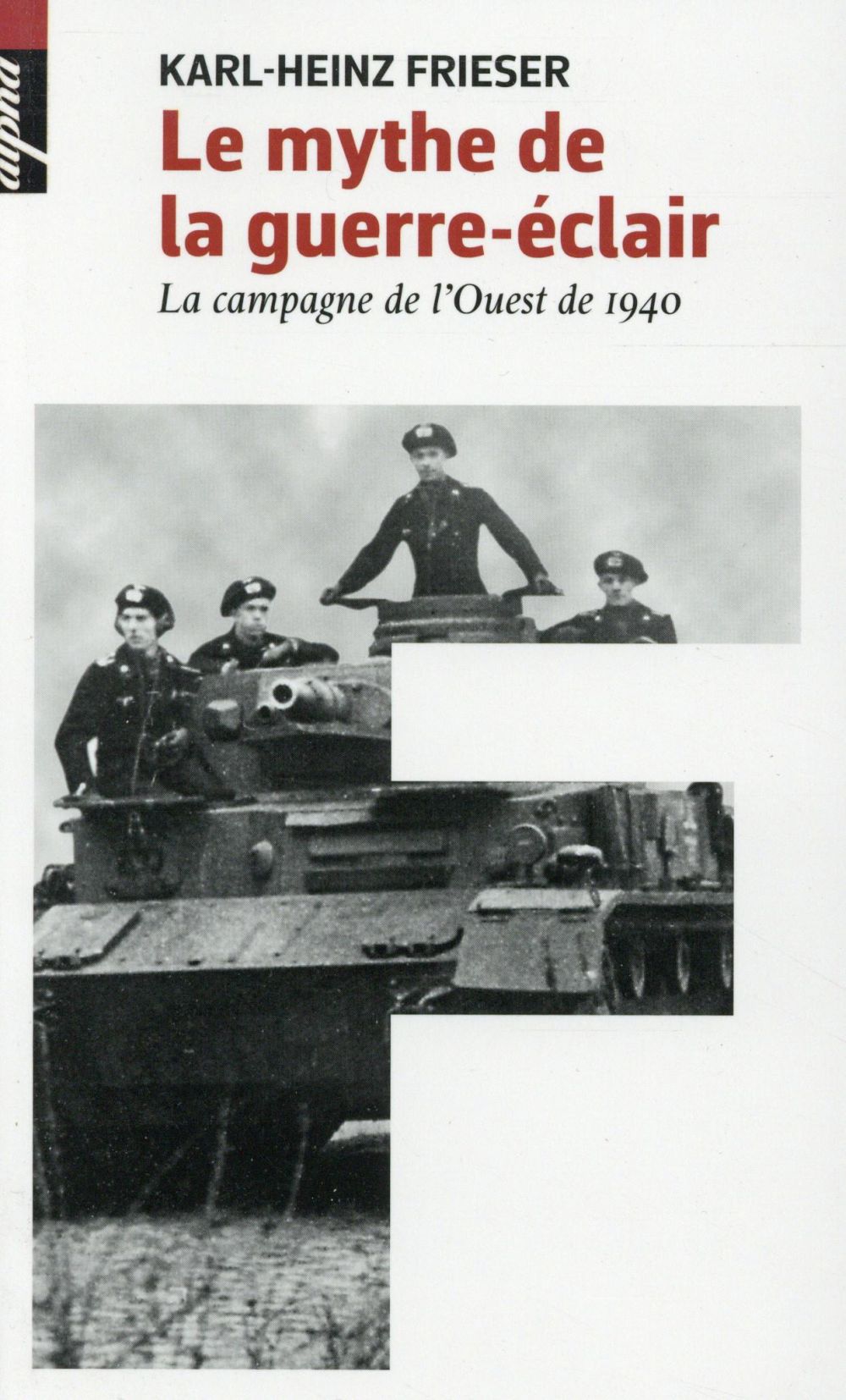 Le mythe de la guerre-éclair. La campagne de l'Ouest de 1940