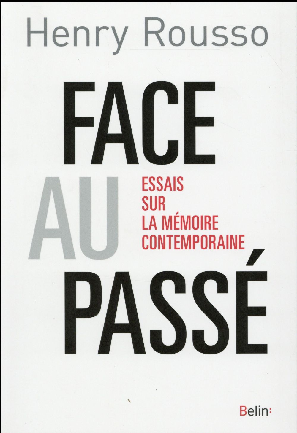 Face au passé. Essais sur la mémoire contemporaine