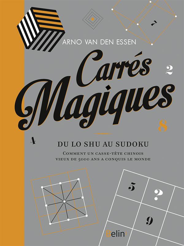 Carrés magiques. Du Lo Shu au sudoku, comment un casse-tête chinois vieux de 5000 ans a conquis le m