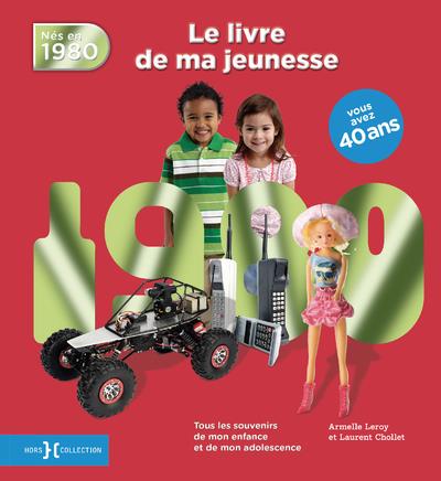 Nés en 1980, le livre de ma jeunesse. Tous les souvenirs de mon enfance et de mon adolescence