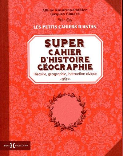 Super cahier d'histoire-géographie. Histoire, géographie, instruction civique