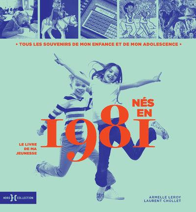 Nés en 1981, le livre de ma jeunesse. Tous les souvenirs de mon enfance et de mon adolescence