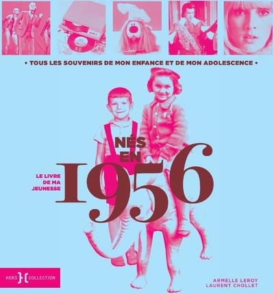 Né en 1956, le livre de ma jeunesse. Tous les souvenirs de mon enfance et de mon adolescence