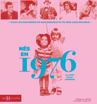 Nés en 1976, le livre de ma jeunesse. Tous les souvenirs de mon enfance et de mon adolescence