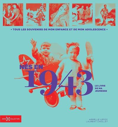 Nés en 1943, le livre de ma jeunesse. Tous les souvenirs de mon enfance et de mon adolescence