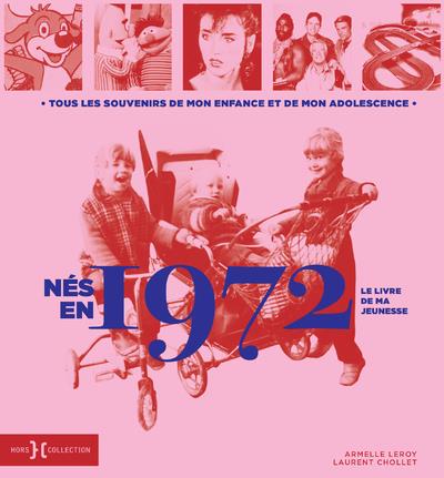 Nés en 1972, le livre de ma jeunesse. Tous les souvenirs de mon enfance et de mon adolescence