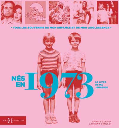 Nés en 1973, le livre de ma jeunesse. Tous les souvenirs de mon enfance et de mon adolescence