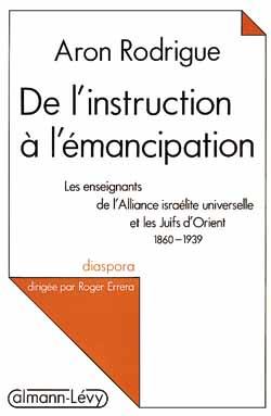 De l'instruction à l'émancipation. Les enseignants de l'Alliance israélite universelle et les Juifs