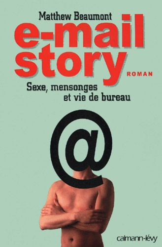 e-mail story. Sexe, mensonges et vie de bureau