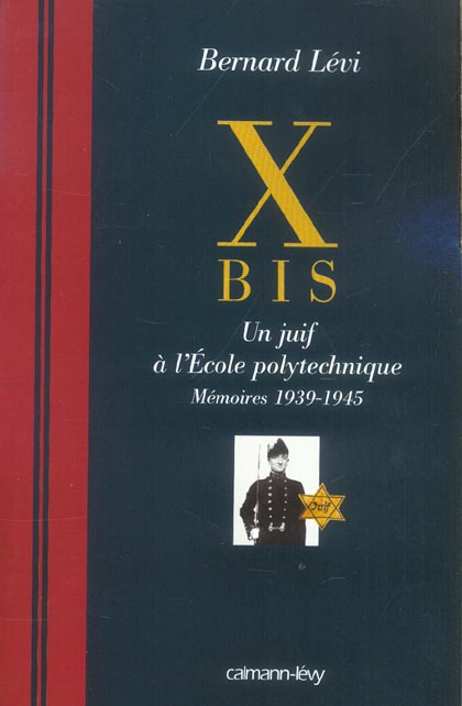 X Bis. Un juif à l'Ecole polytechnique, mémoires 1939-1945