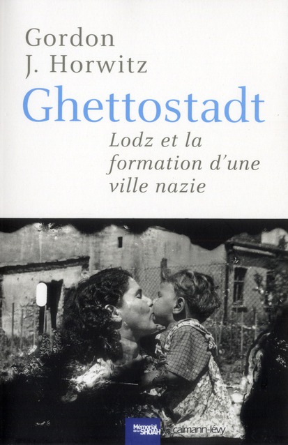 Ghettostadt. Lodz et la formation d'une ville nazie
