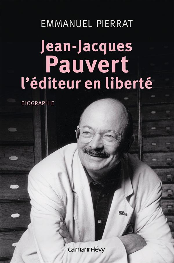 Jean-Jacques Pauvert, l'éditeur en liberté