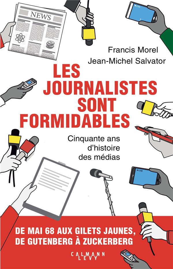 Les journalistes sont formidables. Cinquante ans d'histoire des médias