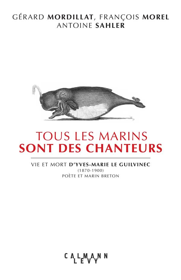 Tous les marins sont des chanteurs. Vie et mort d'Yves-Marie le Guilvenec (1870-1900), poète et mari