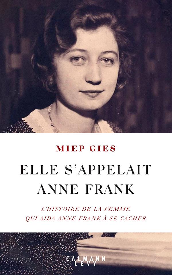 Elle s'appelait Anne Frank. L'histoire de la femme qui aida la famille Frank à se cacher