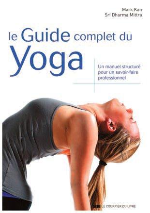 Le guide complet du yoga. Un manuel structuré pour un savoir-faire professionnel