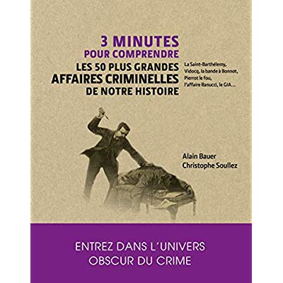 3 minutes pour comprendre les 50 plus grandes affaires criminelles de notre histoire