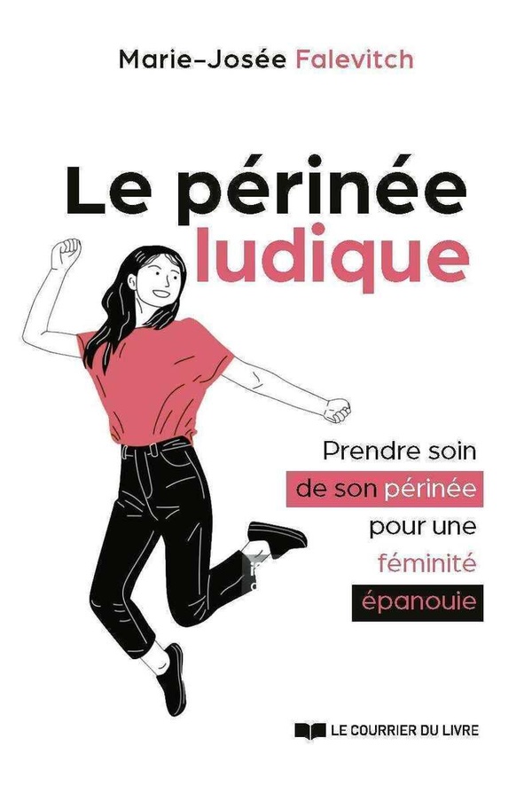 Le périnée ludique. Prendre soin de son périnée pour une féminié épanouie
