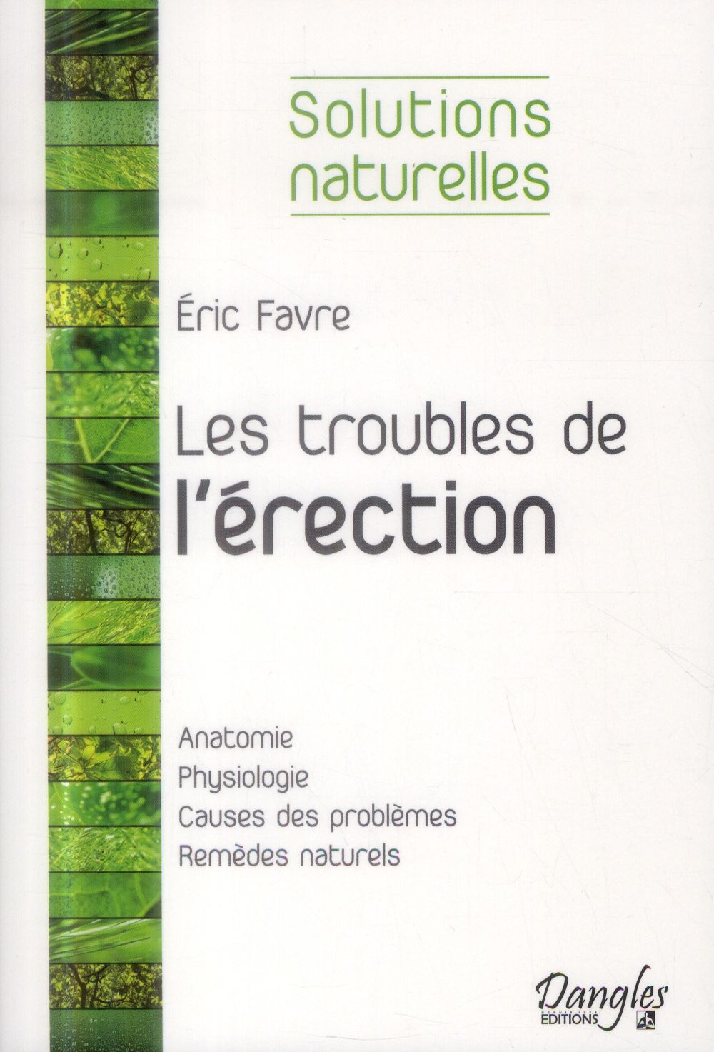 Les troubles de l'érection. Les solutions naturelles pour retrouver sa vigueur sexuelle