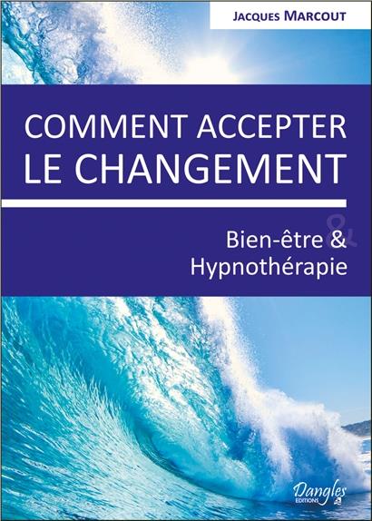 Comment accepter le changement. Bien-être et hypnothérapie